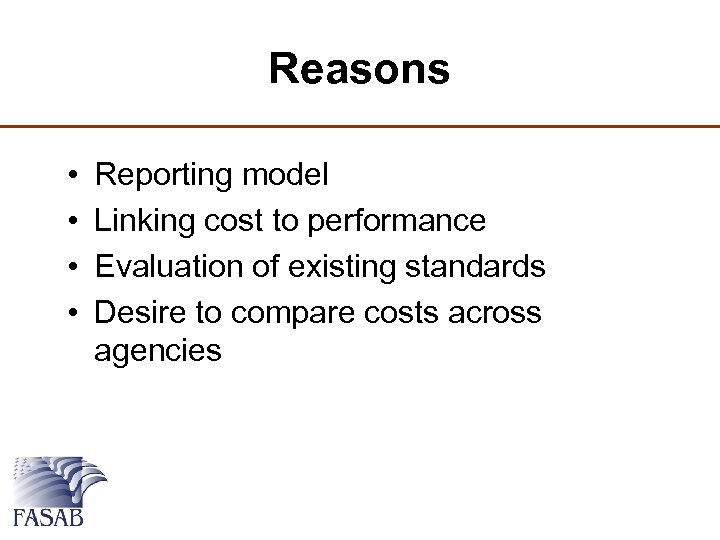 Reasons • • Reporting model Linking cost to performance Evaluation of existing standards Desire