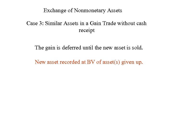 Exchange of Nonmonetary Assets Case 3: Similar Assets in a Gain Trade without cash