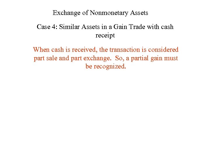 Exchange of Nonmonetary Assets Case 4: Similar Assets in a Gain Trade with cash