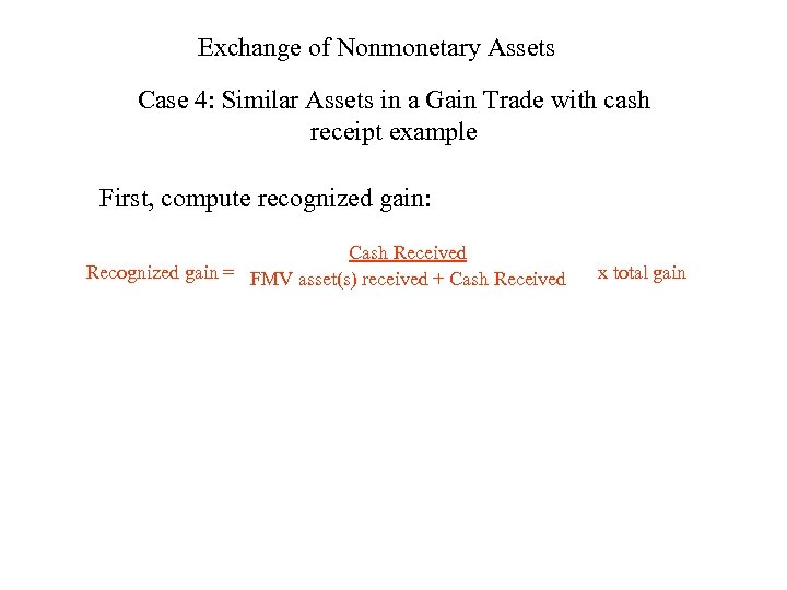 Exchange of Nonmonetary Assets Case 4: Similar Assets in a Gain Trade with cash