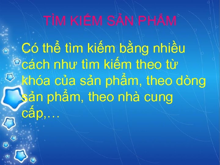 TÌM KIẾM SẢN PHẨM Có thể tìm kiếm bằng nhiều cách như tìm kiếm