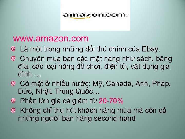 www. amazon. com Là một trong những đối thủ chính của Ebay. Chuyên mua