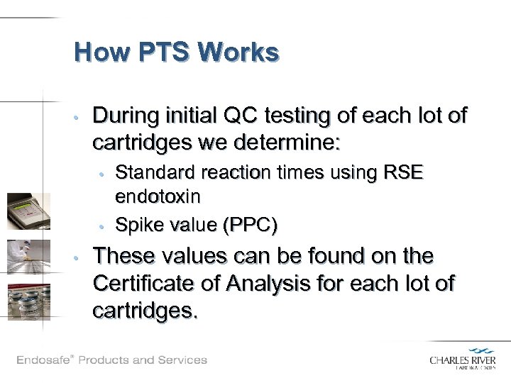 How PTS Works • During initial QC testing of each lot of cartridges we