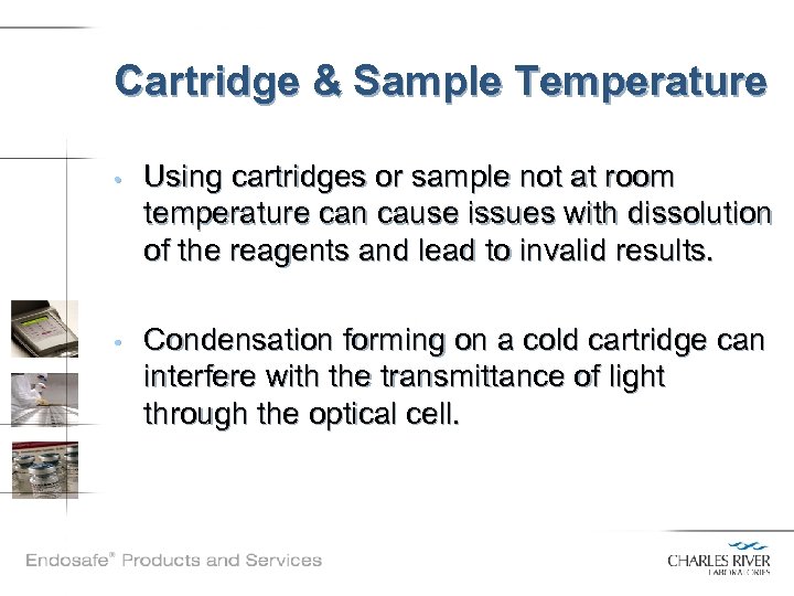 Cartridge & Sample Temperature • Using cartridges or sample not at room temperature can