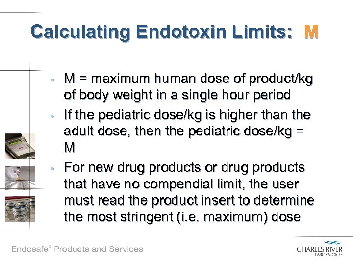 Calculating Endotoxin Limits: M • • • M = maximum human dose of product/kg