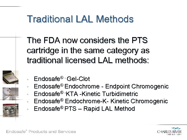 Traditional LAL Methods The FDA now considers the PTS cartridge in the same category