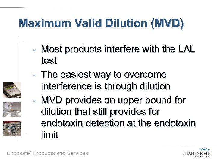 Maximum Valid Dilution (MVD) • • • Most products interfere with the LAL test