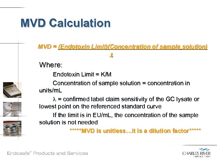 MVD Calculation MVD = (Endotoxin Limit)(Concentration of sample solution) l Where: Endotoxin Limit =