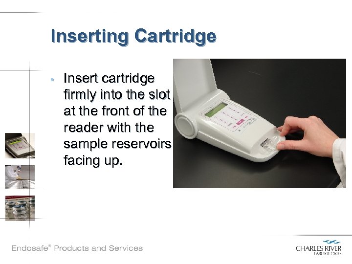 Inserting Cartridge • Insert cartridge firmly into the slot at the front of the