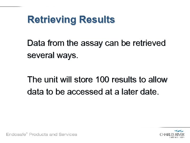 Retrieving Results Data from the assay can be retrieved several ways. The unit will