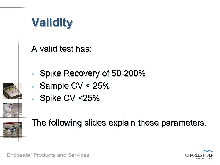 Validity A valid test has: • • • Spike Recovery of 50 -200% Sample