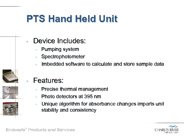 PTS Hand Held Unit • Device Includes: • • Pumping system Spectrophotometer Imbedded software