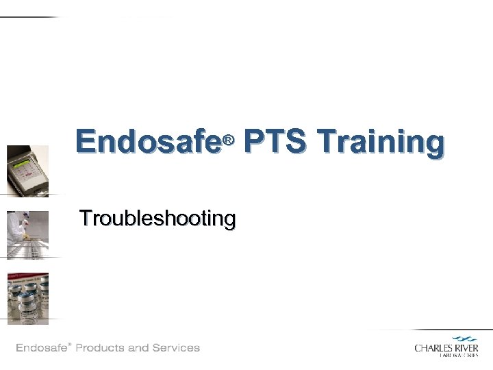 Endosafe® PTS Training Troubleshooting 