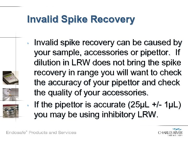 Invalid Spike Recovery • • Invalid spike recovery can be caused by your sample,