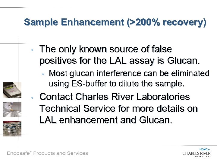 Sample Enhancement (>200% recovery) • The only known source of false positives for the