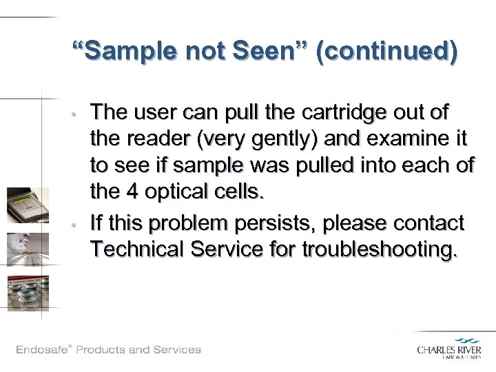 “Sample not Seen” (continued) • • The user can pull the cartridge out of