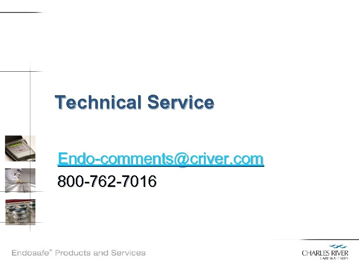 Technical Service Endo-comments@criver. com 800 -762 -7016 