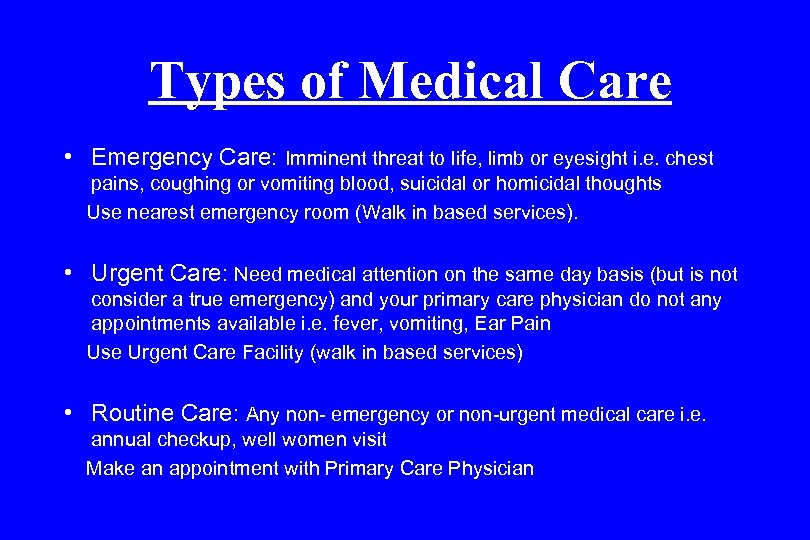 Types of Medical Care • Emergency Care: Imminent threat to life, limb or eyesight