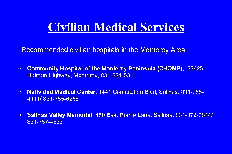 Civilian Medical Services Recommended civilian hospitals in the Monterey Area: • Community Hospital of