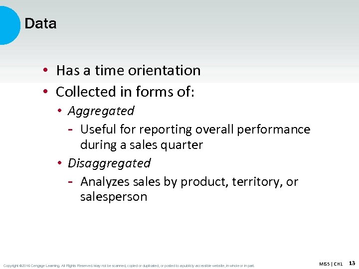Data • Has a time orientation • Collected in forms of: • Aggregated -