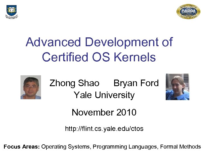 Advanced Development of Certified OS Kernels Zhong Shao Bryan Ford Yale University November 2010