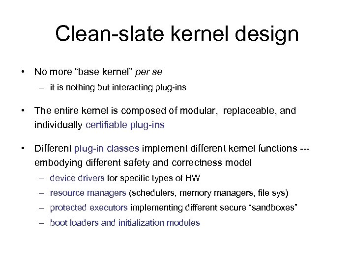 Clean-slate kernel design • No more “base kernel” per se – it is nothing