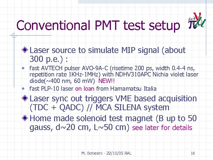 Conventional PMT test setup Laser source to simulate MIP signal (about 300 p. e.