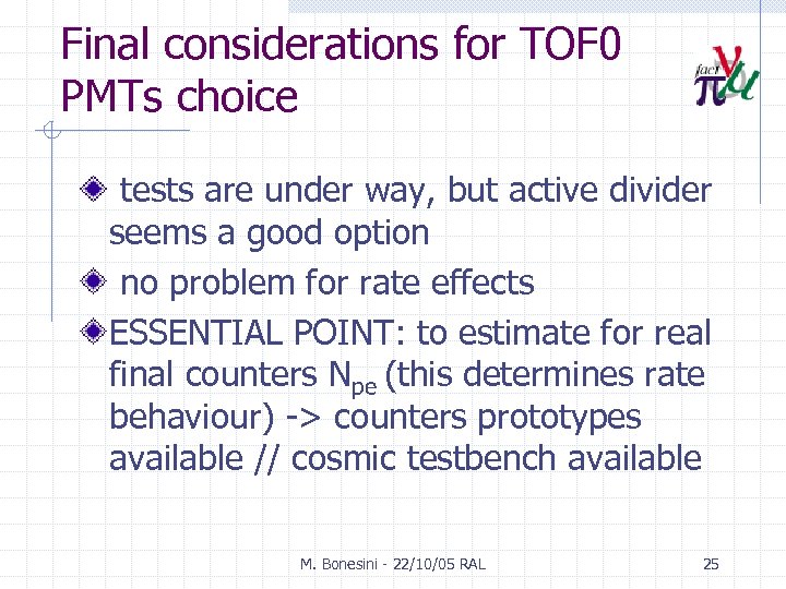 Final considerations for TOF 0 PMTs choice tests are under way, but active divider