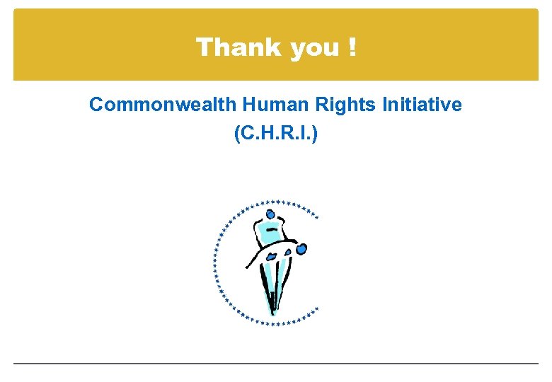 Thank you ! Commonwealth Human Rights Initiative (C. H. R. I. ) 