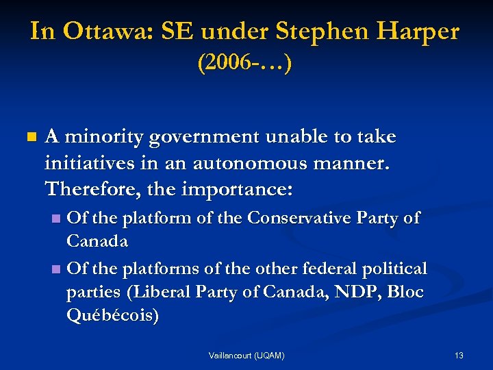 In Ottawa: SE under Stephen Harper (2006 -…) n A minority government unable to
