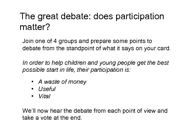 The great debate: does participation matter? Join one of 4 groups and prepare some