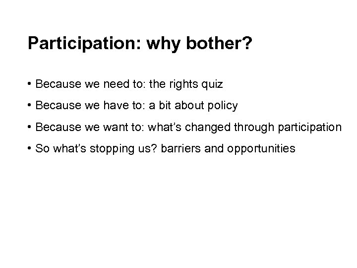 Participation: why bother? • Because we need to: the rights quiz • Because we