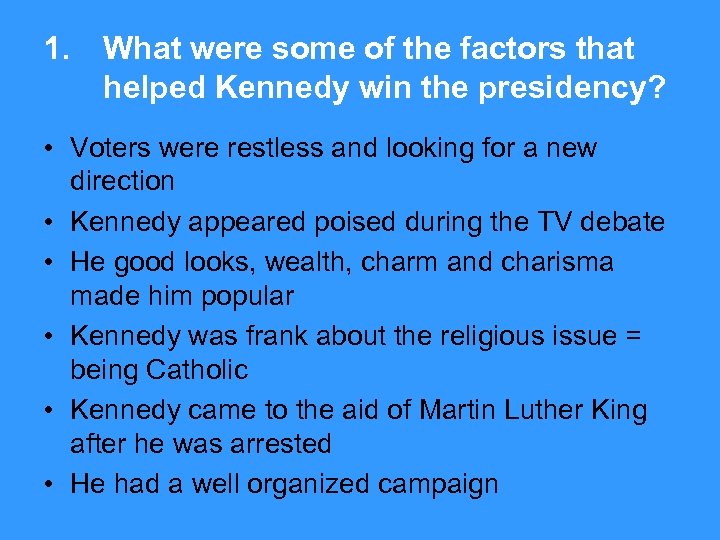 1. What were some of the factors that helped Kennedy win the presidency? •