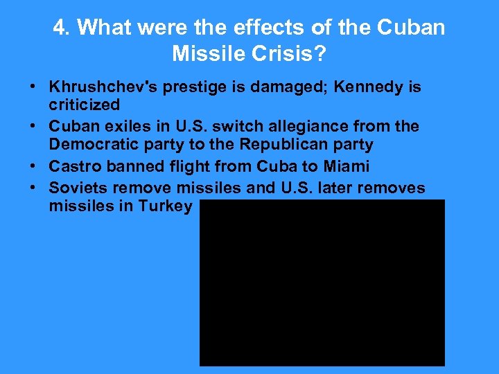 4. What were the effects of the Cuban Missile Crisis? • Khrushchev's prestige is