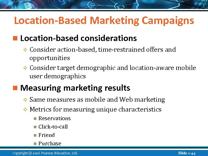 Location-Based Marketing Campaigns n Location-based considerations v Consider action-based, time-restrained offers and opportunities v