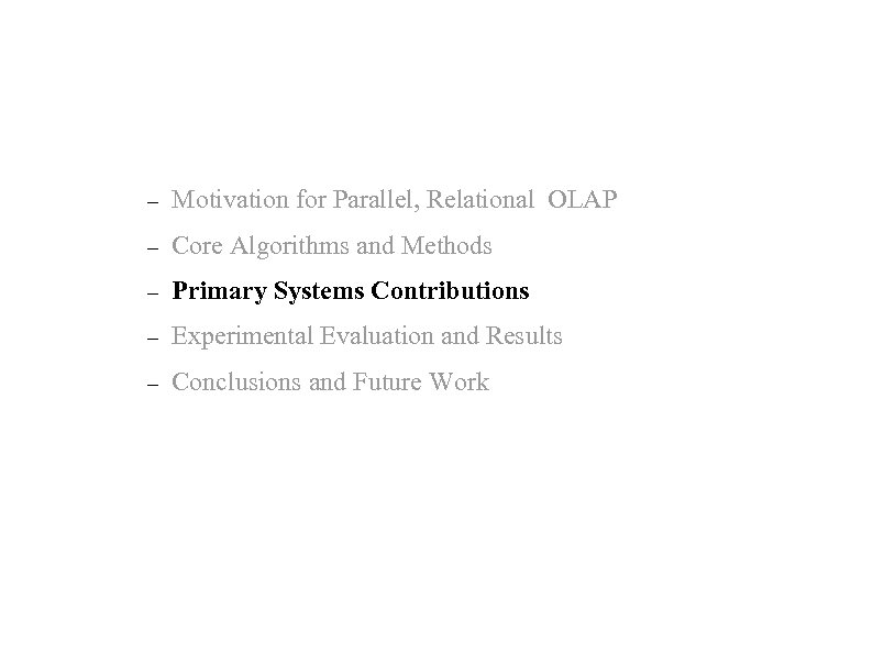 – Motivation for Parallel, Relational OLAP – Core Algorithms and Methods – Primary Systems