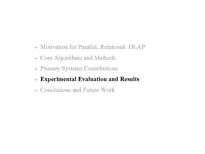 – Motivation for Parallel, Relational OLAP – Core Algorithms and Methods – Primary Systems