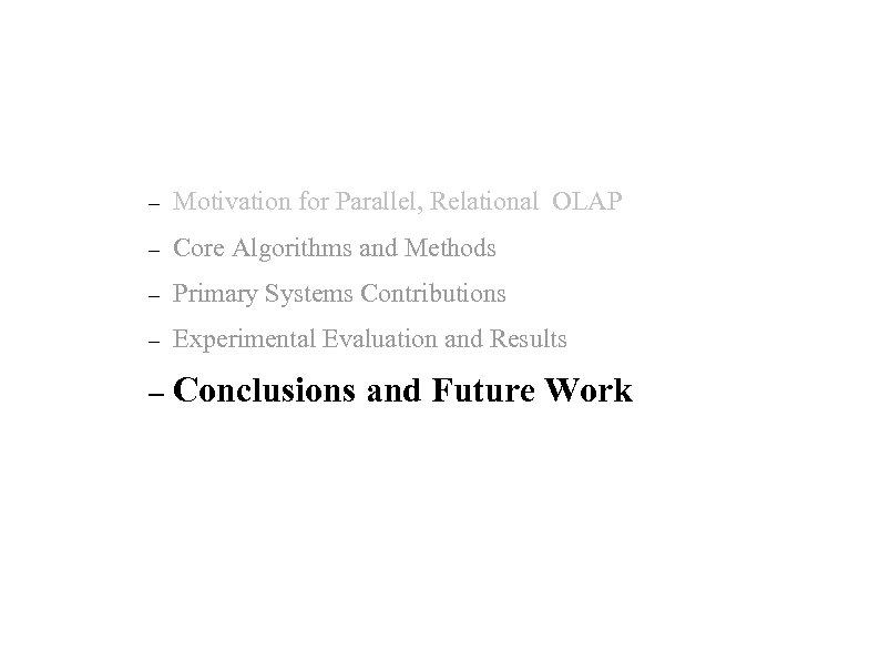 – Motivation for Parallel, Relational OLAP – Core Algorithms and Methods – Primary Systems