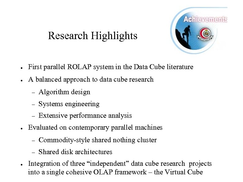 Research Highlights ● First parallel ROLAP system in the Data Cube literature ● A