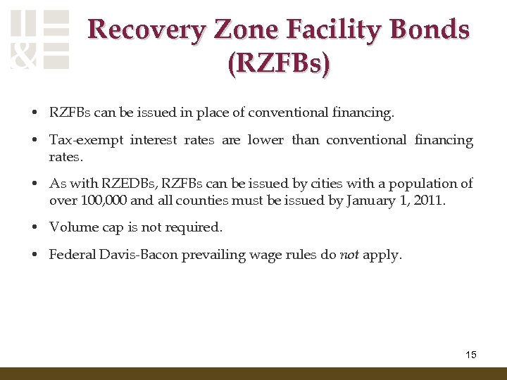 Recovery Zone Facility Bonds (RZFBs) • RZFBs can be issued in place of conventional