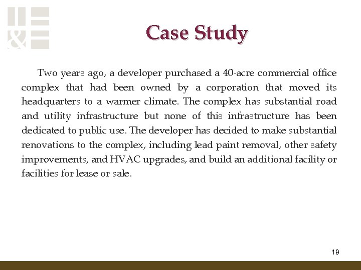 Case Study Two years ago, a developer purchased a 40 -acre commercial office complex