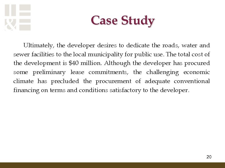 Case Study Ultimately, the developer desires to dedicate the roads, water and sewer facilities