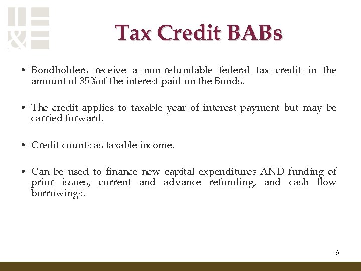 Tax Credit BABs • Bondholders receive a non-refundable federal tax credit in the amount