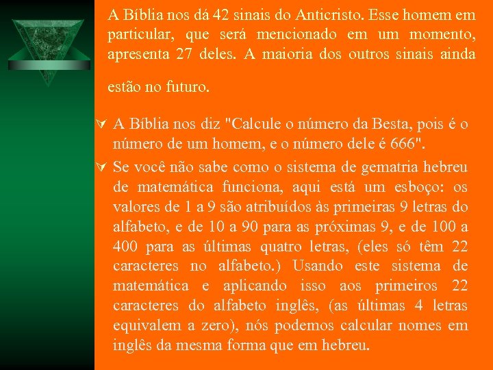 A Bíblia nos dá 42 sinais do Anticristo. Esse homem em particular, que será