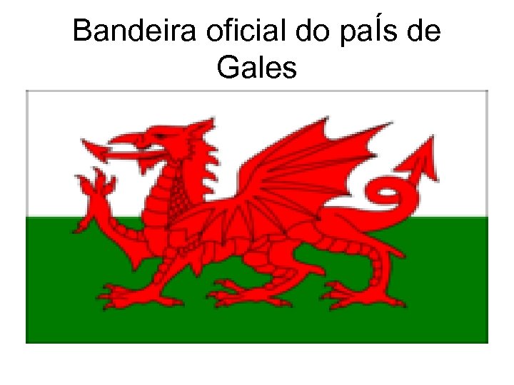 Bandeira oficial do paÍs de Gales 