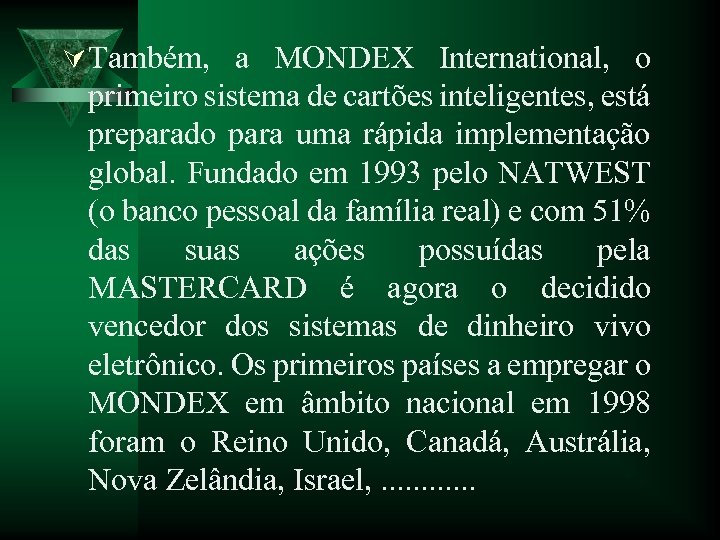Ú Também, a MONDEX International, o primeiro sistema de cartões inteligentes, está preparado para