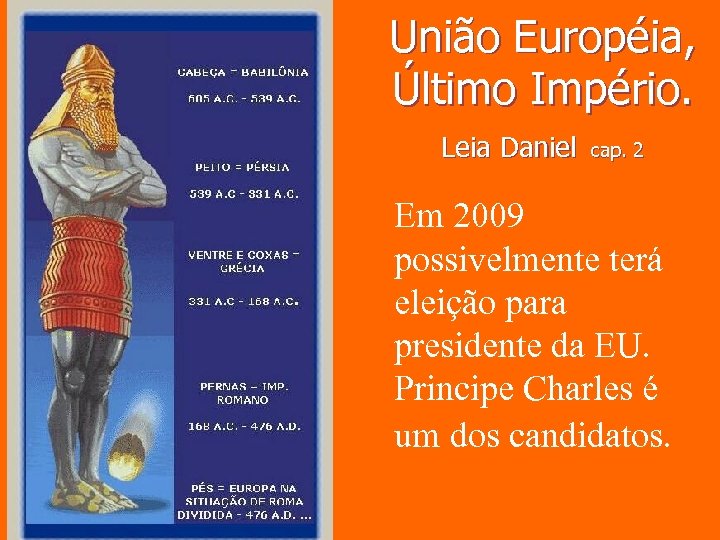 União Européia, Último Império. Leia Daniel cap. 2 Em 2009 possivelmente terá eleição para