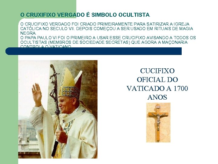 O CRUXIFIXO VERGADO É SIMBOLO OCULTISTA. O CRUCIFIXO VERGADO FOI CRIADO PRIMEIRAMENTE PARA SATIRIZAR
