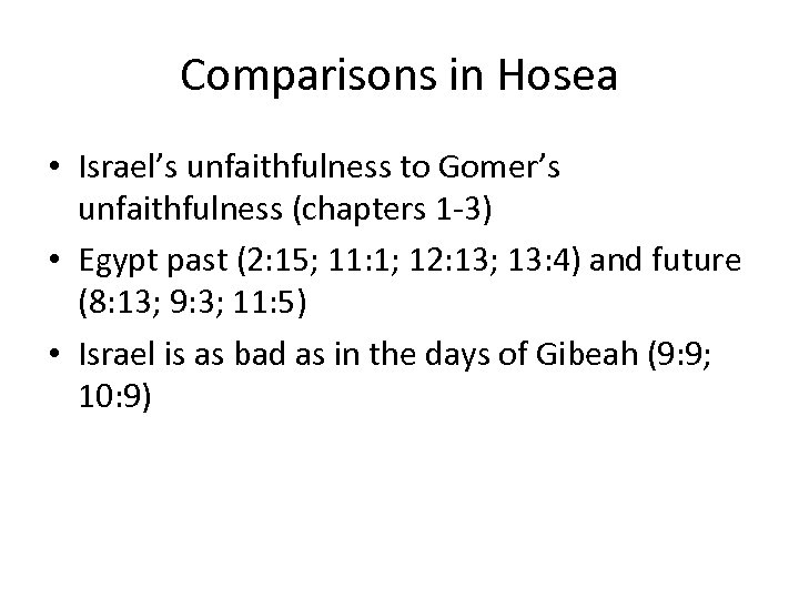 Comparisons in Hosea • Israel’s unfaithfulness to Gomer’s unfaithfulness (chapters 1 -3) • Egypt