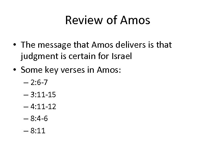 Review of Amos • The message that Amos delivers is that judgment is certain